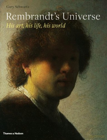 Rembrandt's Universe: His Art, His Life, His World - Gary Schwartz [KSIĄŻKA]