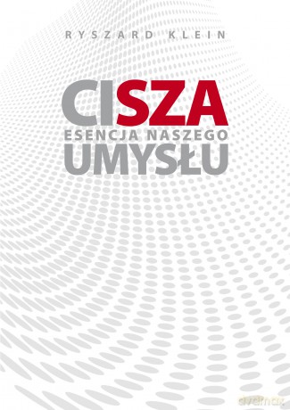 Cisza. Esencja naszego umysłu - Ryszard Klein [KSIĄŻKA]