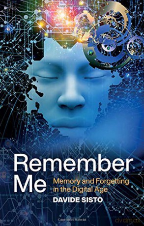 Remember Me: Memory and Forgetting in the Digital Age - Davide Sisto [KSIĄŻKA]
