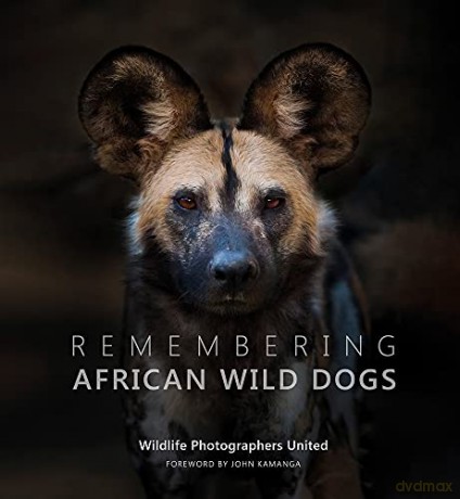 Remembering African Wild Dogs: 6 (Remembering Wildlife) [KSIĄŻKA]