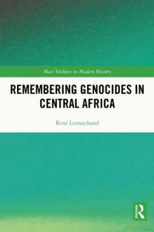 Remembering Genocides in Central Africa (Mass Violence in Modern History) - Rene Lemarchand [KSIĄŻKA]