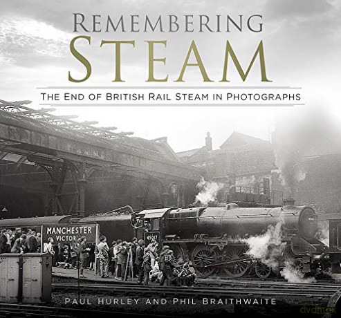 Remembering Steam: The End of British Rail Steam in Photographs - Paul Hurley [KSIĄŻKA]
