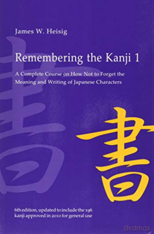 Remembering the Kanji 1: A Complete Course on How Not To Forget the Meaning and Writing of Japanese Characters - James W. Heisig [KSIĄŻKA]