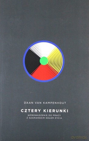 Cztery kierunki.Wprowadzenie do pracy z szamańskim kołem życia - Daan van Kampenhout [KSIĄŻKA]