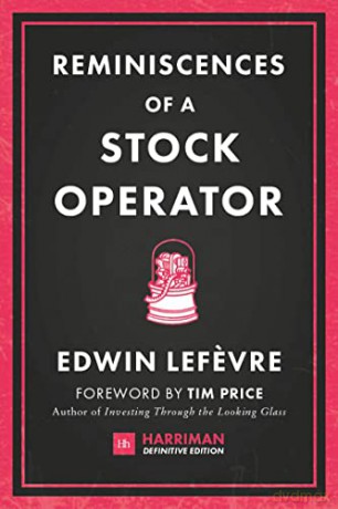 Reminiscences of a Stock Operator: The classic novel based on the life of legendary stock market speculator Jesse Livermore (Harriman Definitive Editions) - Edwin Lefevre [KSIĄŻKA]
