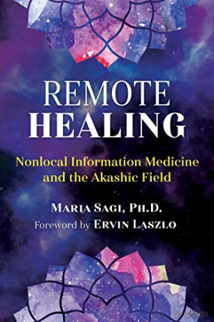 Remote Healing: Nonlocal Information Medicine and the Akashic Field - Maria Sagi [KSIĄŻKA]