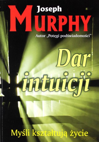 Dar intuicji. Myśli kształtują życie - Joseph Murphy [KSIĄŻKA]