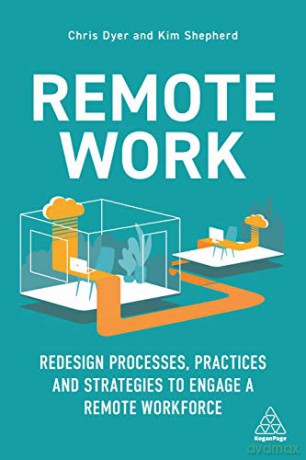 Remote Work: Redesign Processes, Practices and Strategies to Engage a Remote Workforce - Chris Dyer [KSIĄŻKA]
