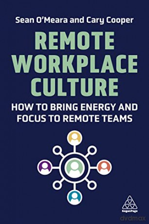 Remote Workplace Culture: How to Bring Energy and Focus to Remote Teams - Sean O'Meara [KSIĄŻKA]