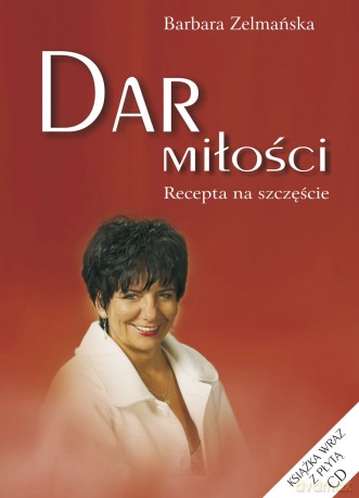 Dar miłości. Recepta na szczęście - Barbara Zelmańska [KSIĄŻKA]