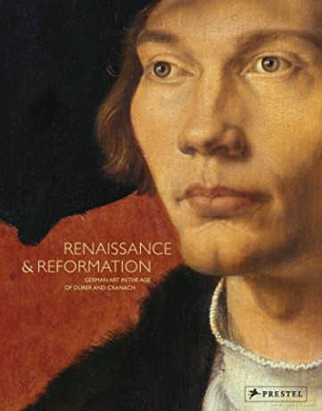 Renaissance and Reformation: German Art in the Age of Durer and Cranach: German Art in the Age of Dürer and Cranach - The Staatliche Museen Zu Berlin [KSIĄŻKA]