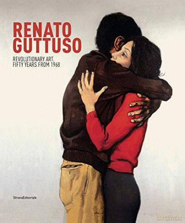 Renato Guttuso: Revolutionary Art. Fifty Years from 1968 - Pier Giovanni Castagnoli [KSIĄŻKA]