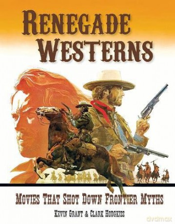 Renegade Westerns: Movies That Shot Down Frontier Myths - Kevin Grant [KSIĄŻKA]