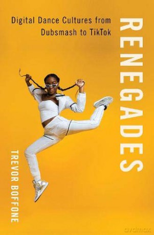 Renegades: Digital Dance Cultures from Dubsmash to TikTok - Trevor Boffone [KSIĄŻKA]