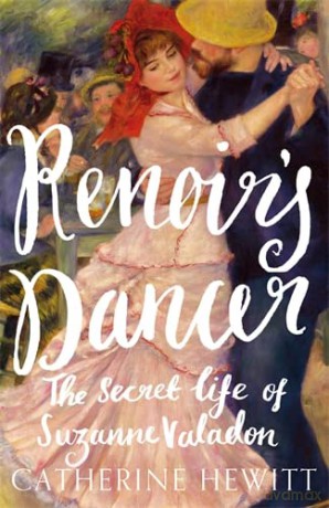 Renoir's Dancer: The Secret Life of Suzanne Valadon - Catherine Hewitt [KSIĄŻKA]