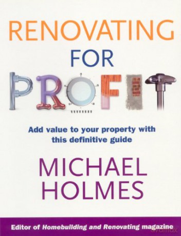 Renovating For Profit: Add Value to Your Property with This Definitive Guide - Michael Holmes [KSIĄŻKA]