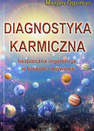 Diagnostyka karmiczna.Bezpieczna ingerencja w biopole człowieka - Marjan Ogorevc [KSIĄŻKA]