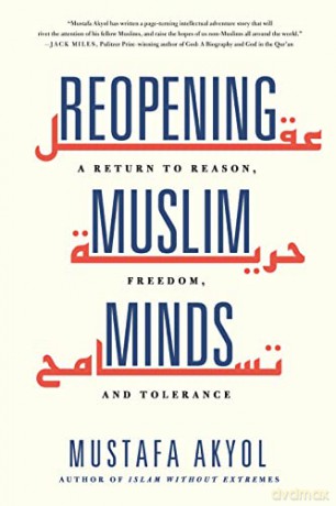 Reopening Muslim Minds: A Return to Reason, Freedom, and Tolerance - Mustafa Akyol [KSIĄŻKA]