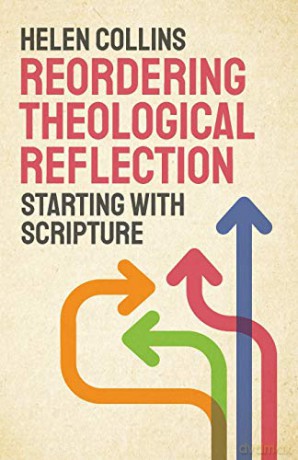Reordering Theological Reflection: Starting with Scripture - Helen Collins [KSIĄŻKA]