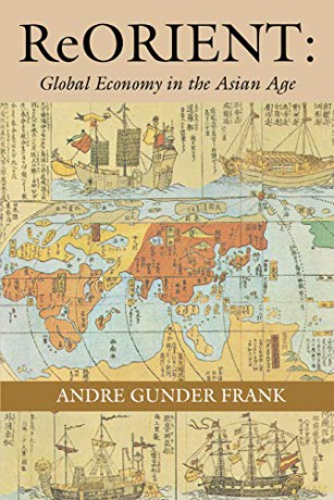 ReORIENT: Global Economy in the Asian Age - Andre Gunder Frank [KSIĄŻKA]