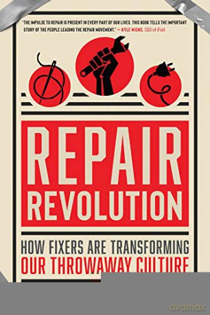 Repair Revolution: How Fixers Are Transforming Our Throwaway Culture - John Wackman [KSIĄŻKA]