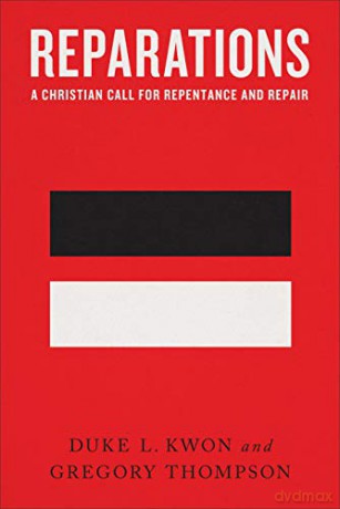 Reparations: A Christian Call for Repentance and Repair - Duke L. Kwon [KSIĄŻKA]