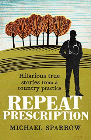 Repeat Prescription: Hilarious True Stories from a Rural Practice (Country Doctor, Book 2) - Michael Sparrow [KSIĄŻKA]