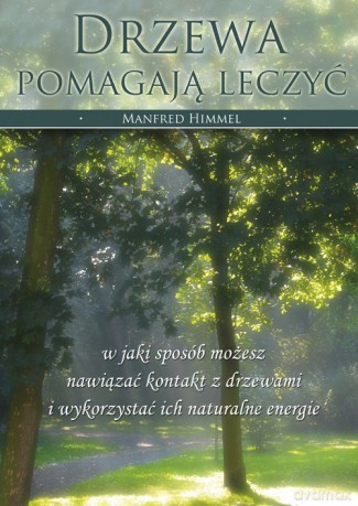Drzewa pomagają leczyć - Manfred Himmel [KSIĄŻKA]