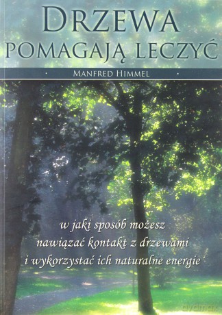 Drzewa pomagają leczyć - Manfred Himmel [KSIĄŻKA]