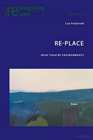 Re-Place; Irish Theatre Environments (84) (Reimagining Ireland) - Lisa FitzGerald [KSIĄŻKA]