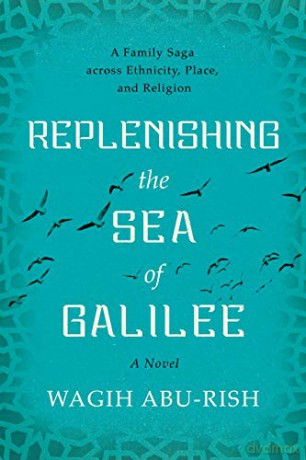 Replenishing the Sea of Galilee: A Family Saga across Ethnicity, Place, and Religion: A Novel - Abu-Rish [KSIĄŻKA]