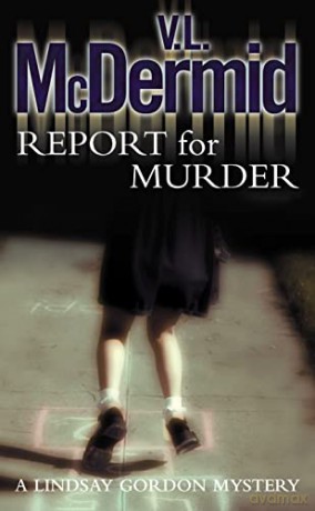 Report for Murder (Lindsay Gordon Crime Series): Book 1 - V. L. McDermid [KSIĄŻKA]