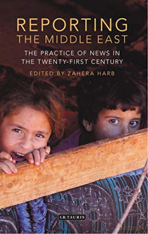 Reporting the Middle East: The Practice of News in the Twenty-first Century (Lib of Modern Middle East Studies) (International Media and Journalism Studies) - Zahera Harb [KSIĄŻKA]