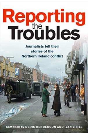 Reporting the Troubles: Journalists tell their stories of the Northern Ireland conflict - Deric Henderson [KSIĄŻKA]