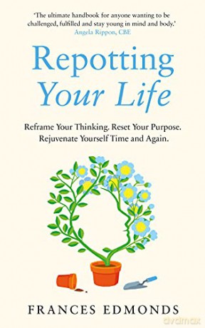 Repotting Your Life: How to reframe your thinking, reset your purpose. rejuvenate yourself time and again - Frances Edmonds [KSIĄŻKA]