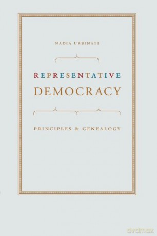 Representative Democracy: Principles and Genealogy - Nadia Urbinati [KSIĄŻKA]