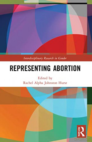Representing Abortion (Interdisciplinary Research in Gender) - Rachel Alpha Johnston Hurst [KSIĄŻKA]