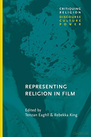 Representing Religion in Film (Critiquing Religion: Discourse, Culture, Power) - Tenzan Eaghll [KSIĄŻKA]