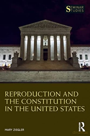 Reproduction and the Constitution in the United States (Seminar Studies) - Mary Ziegler [KSIĄŻKA]
