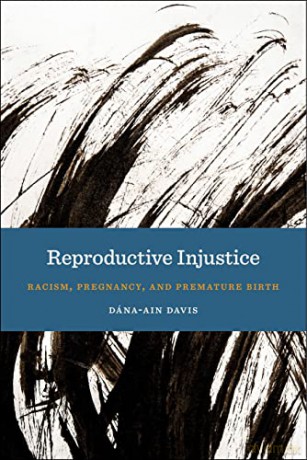 Reproductive Injustice: Racism, Pregnancy, and Premature Birth: 7 (Anthropologies of American Medicine: Culture, Power, and Practice) - Dana-Ain Davis [KSIĄŻKA]