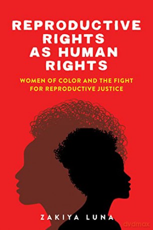 Reproductive Rights as Human Rights: Women of Color and the Fight for Reproductive Justice - Zakiya Luna [KSIĄŻKA]