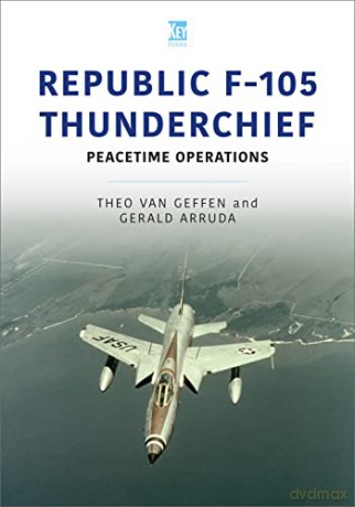 Republic F-105 Thunderchief: Peacetime Operations (Historic Military Aircraft Series) - van Geffen Theo [KSIĄŻKA]