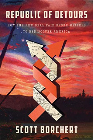 Republic of Detours: How the New Deal Paid Broke Writers to Rediscover America - Scott Borchert [KSIĄŻKA]