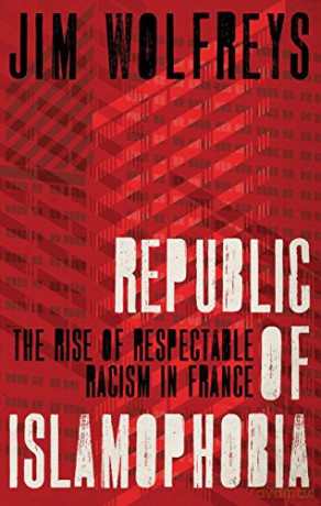 Republic of Islamophobia: The Rise of Respectable Racism in France - Jim Wolfreys [KSIĄŻKA]