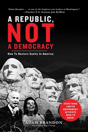 Republic, Not a Democracy: How to Restore Sanity in America - Adam Brandon [KSIĄŻKA]
