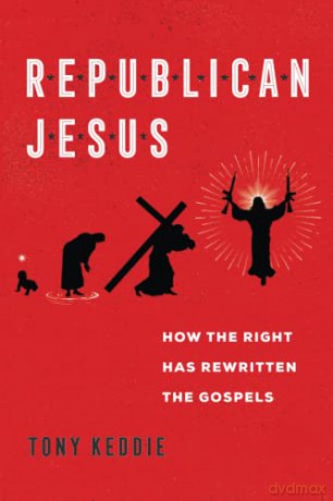 Republican Jesus: How the Right Has Rewritten the Gospels - Keddie [KSIĄŻKA]