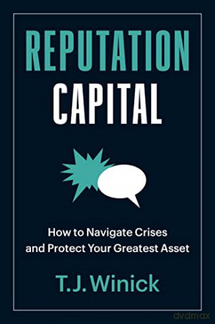 Reputation Capital: How to Navigate Crises and Protect your Greatest Asset - T.J. Winick [KSIĄŻKA]