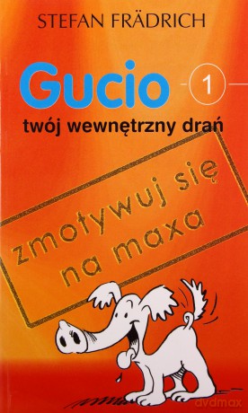 Gucio twój wewnętrzny drań Zmotywuj się na maxa - Stefan Frädrich [KSIĄŻKA]
