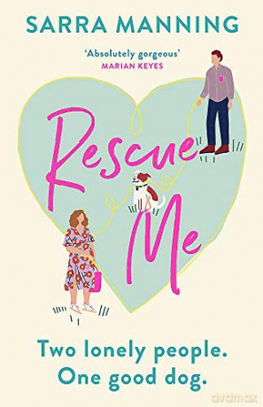 Rescue Me: An uplifting romantic comedy perfect for dog-lovers - Sarra Manning [KSIĄŻKA]