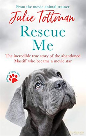 Rescue Me: The incredible true story of the abandoned Mastiff who became Fang in the Harry Potter movies - Julie Tottman [KSIĄŻKA]